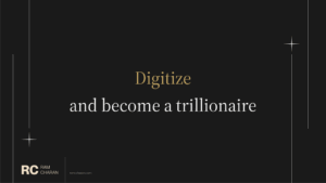 Digitize and become a trillionaire