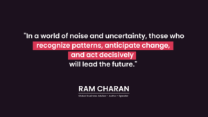 in a world of noise and uncertainty, those who recognize patterns, anticipate changes and act decisively will lead the future