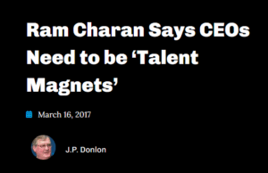 Ram Charan Says CEOs Need to be ‘Talent Magnets’